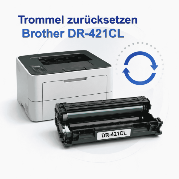 Brother DR-421CL Trommel zurücksetzen – Anleitung nach Modell